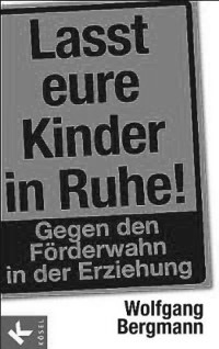 Wolfgang Bergmann: lasst eure Kinder in Ruhe